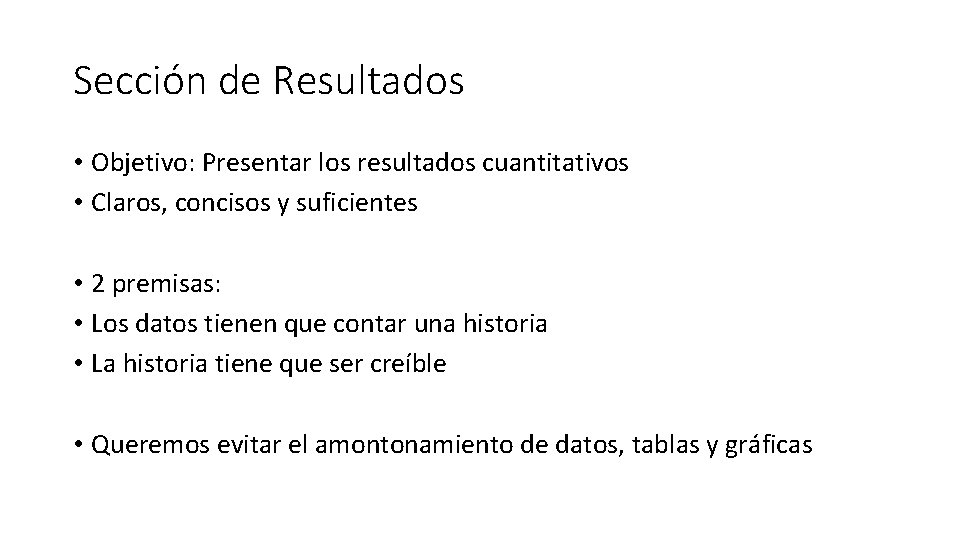 Sección de Resultados • Objetivo: Presentar los resultados cuantitativos • Claros, concisos y suficientes