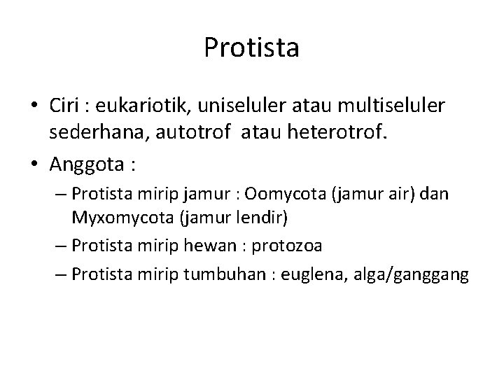 Protista • Ciri : eukariotik, uniseluler atau multiseluler sederhana, autotrof atau heterotrof. • Anggota