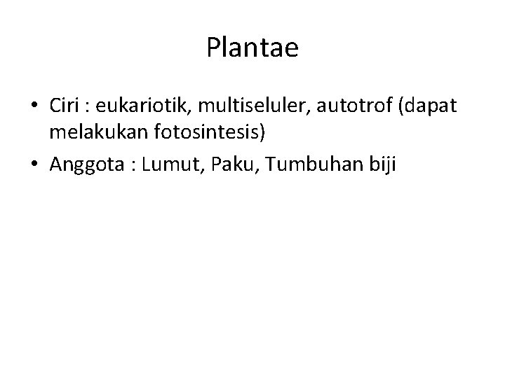 Plantae • Ciri : eukariotik, multiseluler, autotrof (dapat melakukan fotosintesis) • Anggota : Lumut,