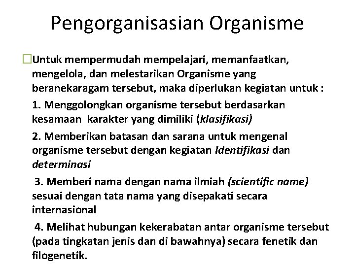 Pengorganisasian Organisme �Untuk mempermudah mempelajari, memanfaatkan, mengelola, dan melestarikan Organisme yang beranekaragam tersebut, maka