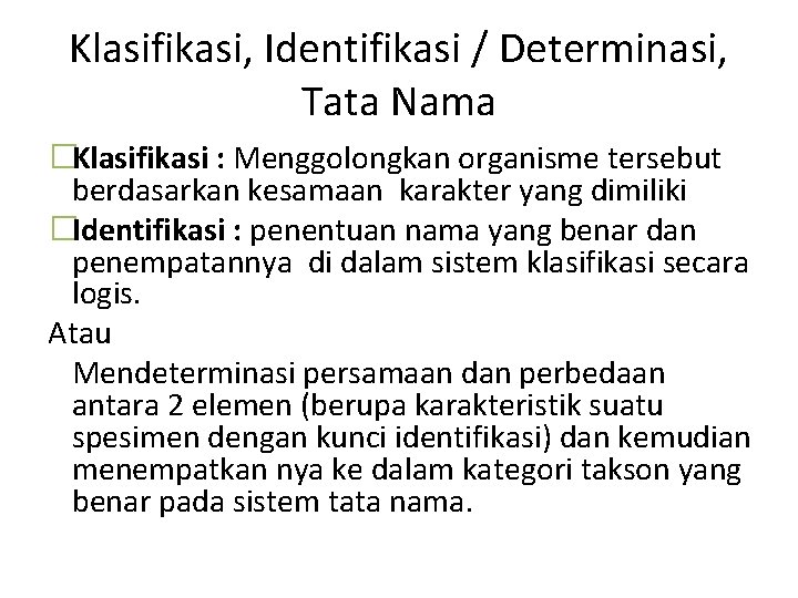 Klasifikasi, Identifikasi / Determinasi, Tata Nama �Klasifikasi : Menggolongkan organisme tersebut berdasarkan kesamaan karakter