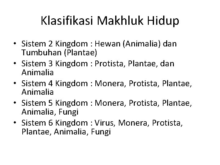 Klasifikasi Makhluk Hidup • Sistem 2 Kingdom : Hewan (Animalia) dan Tumbuhan (Plantae) •