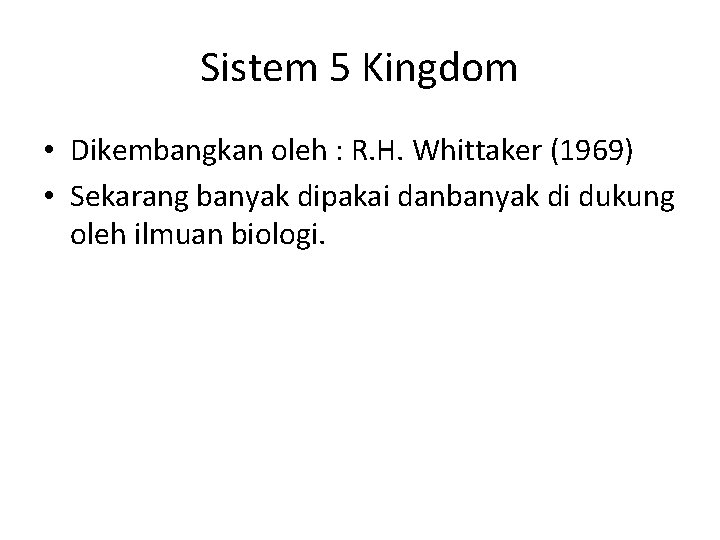 Sistem 5 Kingdom • Dikembangkan oleh : R. H. Whittaker (1969) • Sekarang banyak