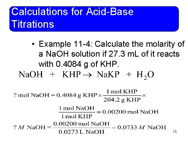 Calculations for Acid-Base Titrations • Example 11 -4: Calculate the molarity of a Na.