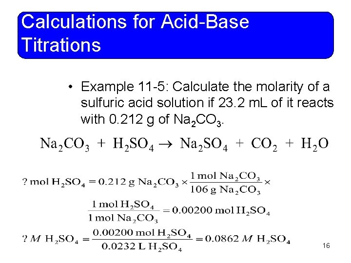 Calculations for Acid-Base Titrations • Example 11 -5: Calculate the molarity of a sulfuric