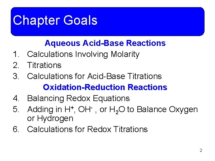 Chapter Goals 1. 2. 3. 4. 5. 6. Aqueous Acid-Base Reactions Calculations Involving Molarity