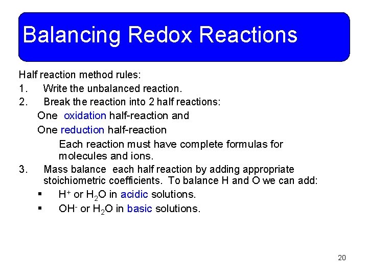 Balancing Redox Reactions Half reaction method rules: 1. Write the unbalanced reaction. 2. Break