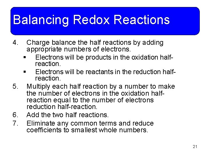 Balancing Redox Reactions 4. Charge balance the half reactions by adding appropriate numbers of