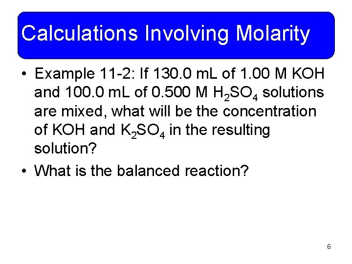 Calculations Involving Molarity • Example 11 -2: If 130. 0 m. L of 1.