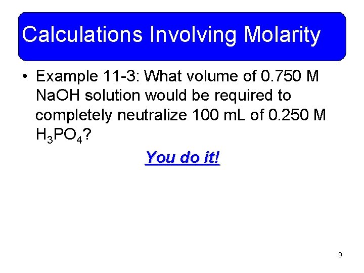 Calculations Involving Molarity • Example 11 -3: What volume of 0. 750 M Na.