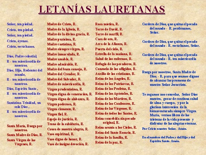 LETANÍAS LAURETANAS Señor, ten piedad. Cristo, ten piedad. Señor, ten piedad. Cristo, óyenos. Cristo,