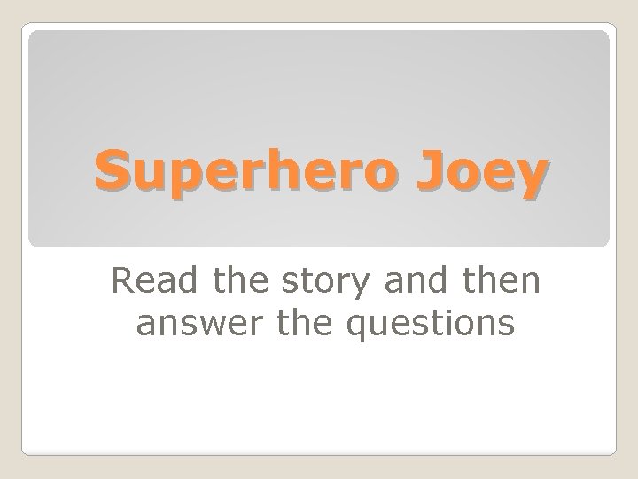 Superhero Joey Read the story and then answer the questions 