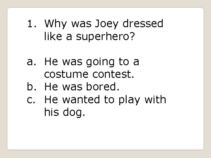 1. Why was Joey dressed like a superhero? a. He was going to a