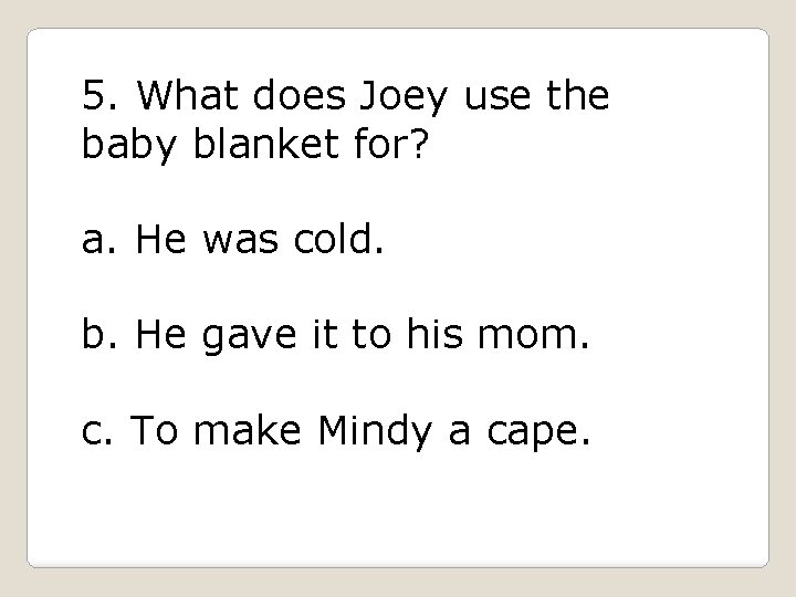 5. What does Joey use the baby blanket for? a. He was cold. b.