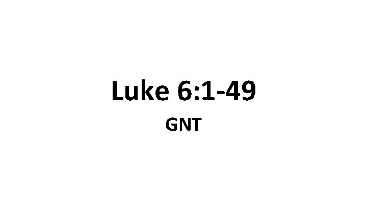 Luke 6: 1 -49 GNT 