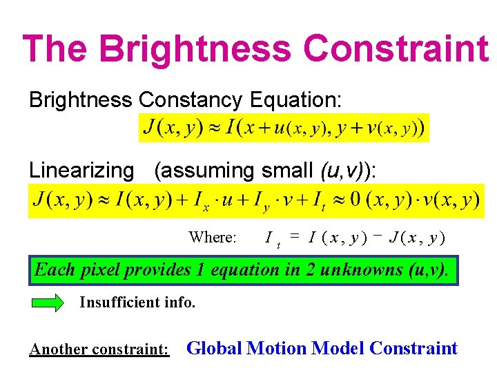 The Brightness Constraint Brightness Constancy Equation: Linearizing (assuming small (u, v)): Where: I t