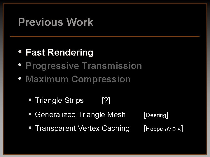 Previous Work • • • Fast Rendering Progressive Transmission Maximum Compression • Triangle Strips