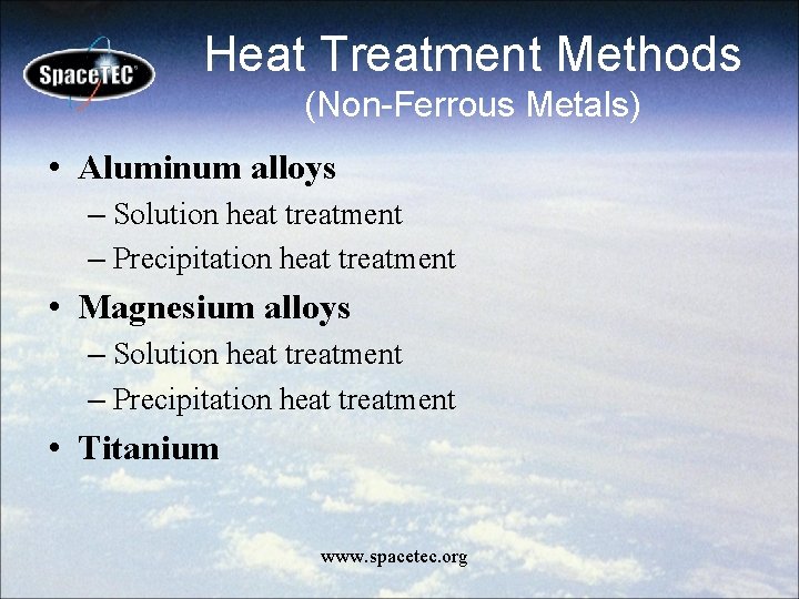 Heat Treatment Methods (Non-Ferrous Metals) • Aluminum alloys – Solution heat treatment – Precipitation