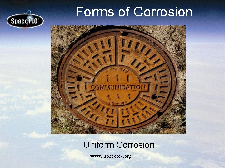 Forms of Corrosion Uniform Corrosion www. spacetec. org 