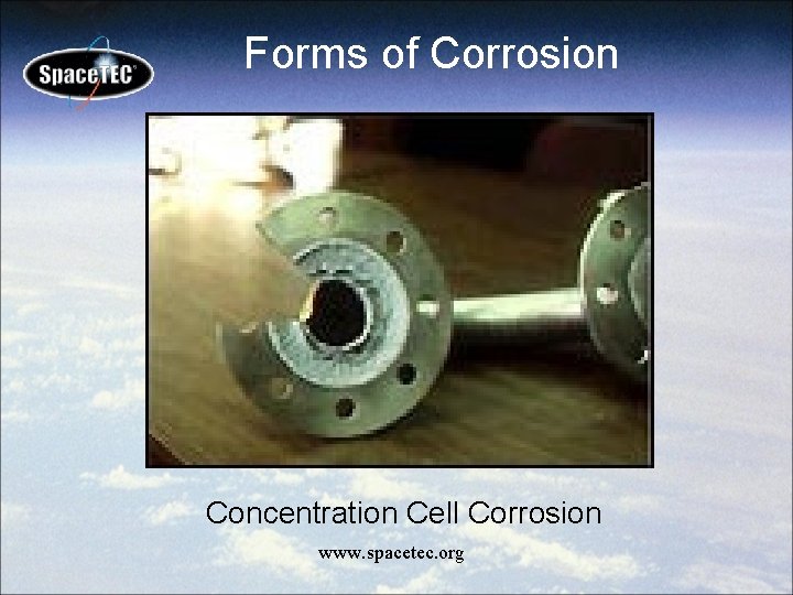 Forms of Corrosion Concentration Cell Corrosion www. spacetec. org 