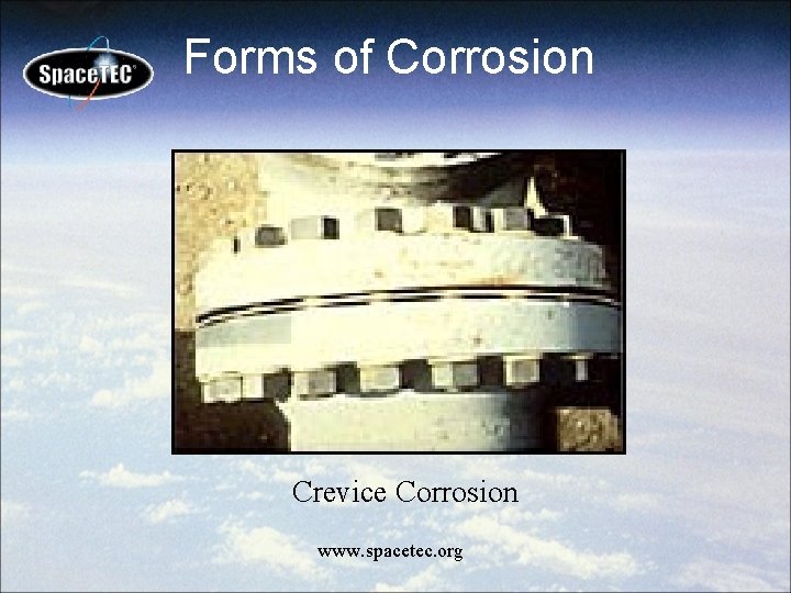 Forms of Corrosion Crevice Corrosion www. spacetec. org 