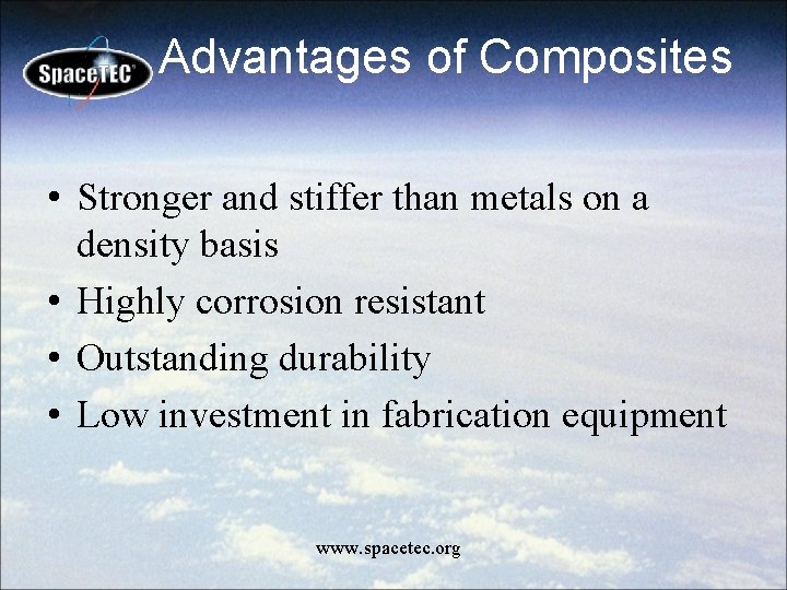 Advantages of Composites • Stronger and stiffer than metals on a density basis •