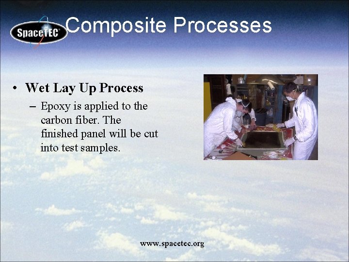 Composite Processes • Wet Lay Up Process – Epoxy is applied to the carbon