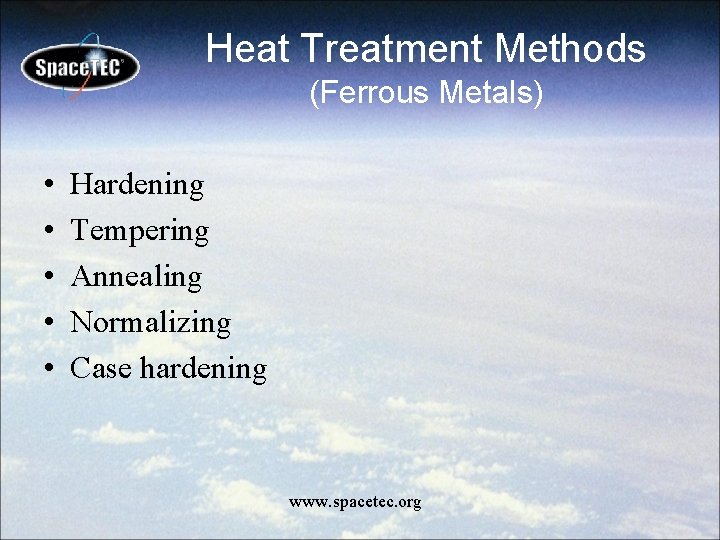 Heat Treatment Methods (Ferrous Metals) • • • Hardening Tempering Annealing Normalizing Case hardening