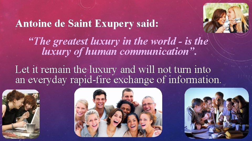 Antoine de Saint Exupery said: “The greatest luxury in the world - is the