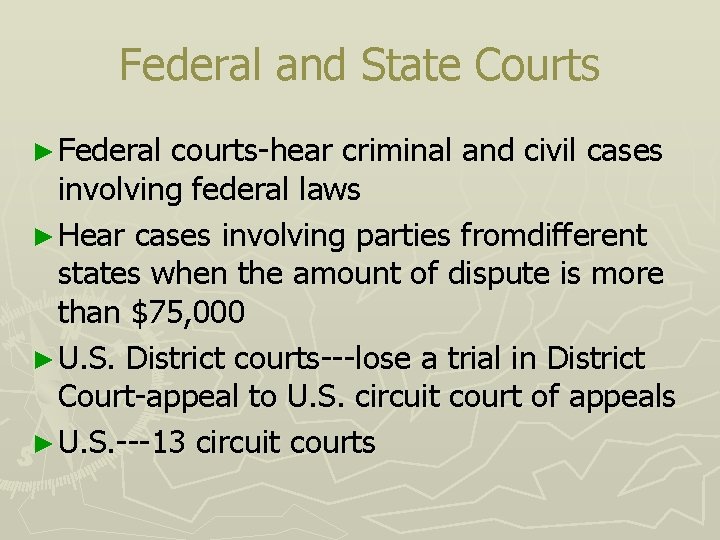 Federal and State Courts ► Federal courts-hear criminal and civil cases involving federal laws
