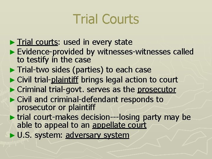 Trial Courts ► Trial courts: used in every state ► Evidence-provided by witnesses-witnesses called