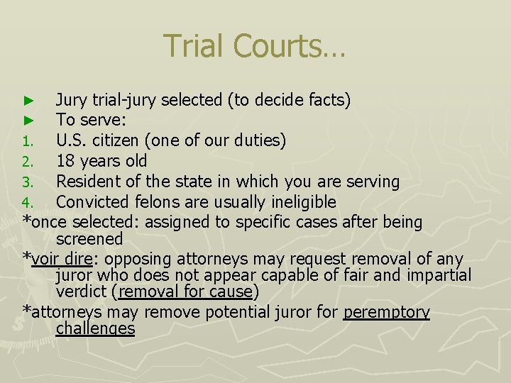 Trial Courts… Jury trial-jury selected (to decide facts) To serve: U. S. citizen (one