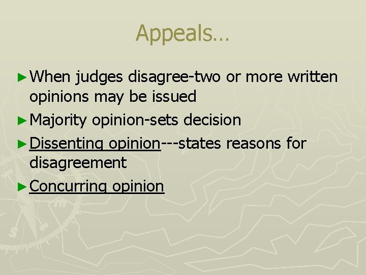 Appeals… ► When judges disagree-two or more written opinions may be issued ► Majority