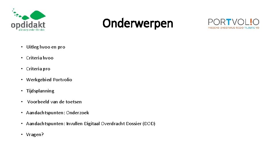 Onderwerpen • Uitleg lwoo en pro • Criteria lwoo • Criteria pro • Werkgebied