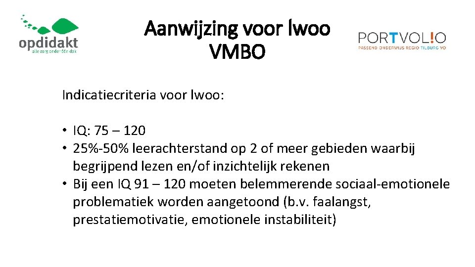 Aanwijzing voor lwoo VMBO Indicatiecriteria voor lwoo: • IQ: 75 – 120 • 25%-50%