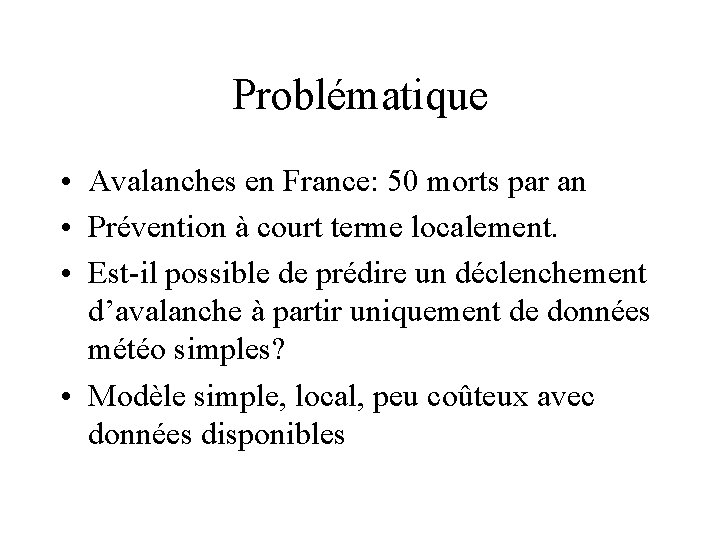 Problématique • Avalanches en France: 50 morts par an • Prévention à court terme