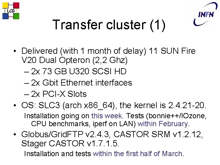 LCG Transfer cluster (1) • Delivered (with 1 month of delay) 11 SUN Fire