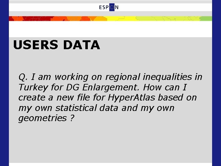 USERS DATA Q. I am working on regional inequalities in Turkey for DG Enlargement.