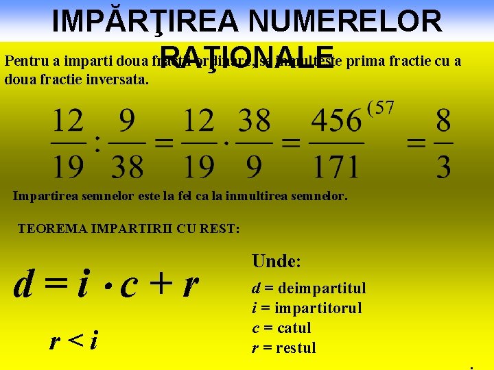 IMPĂRŢIREA NUMERELOR Pentru a imparti doua fractii ordinare, se inmulteste prima fractie cu a