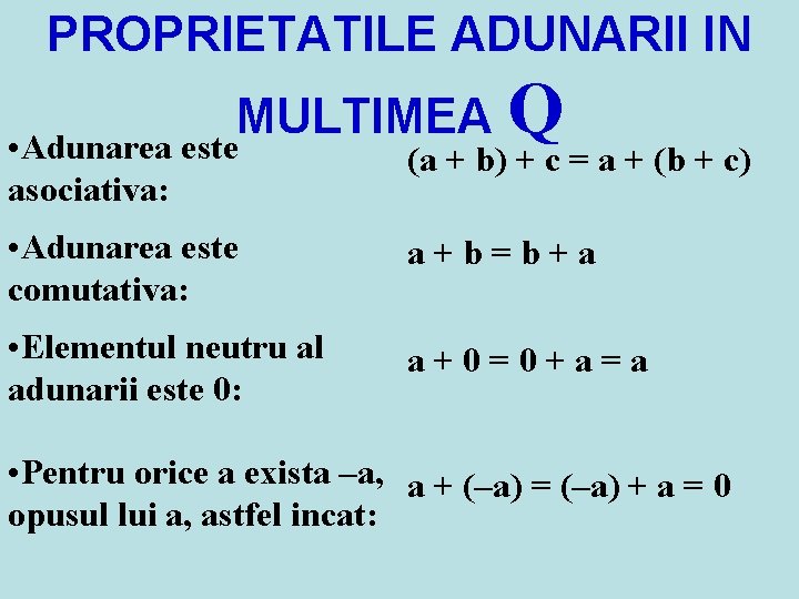 PROPRIETATILE ADUNARII IN MULTIMEA Q • Adunarea este asociativa: (a + b) + c