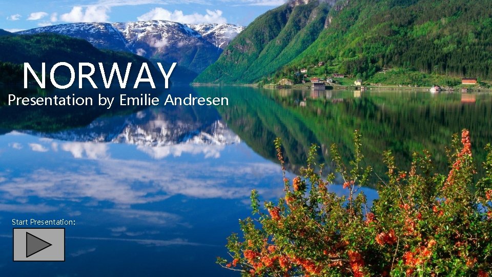 NORWAY Presentation by Emilie Andresen Start Presentation: 