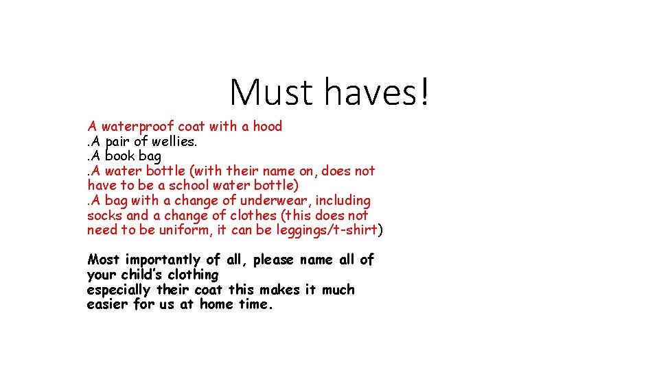 Must haves! A waterproof coat with a hood. A pair of wellies. . A