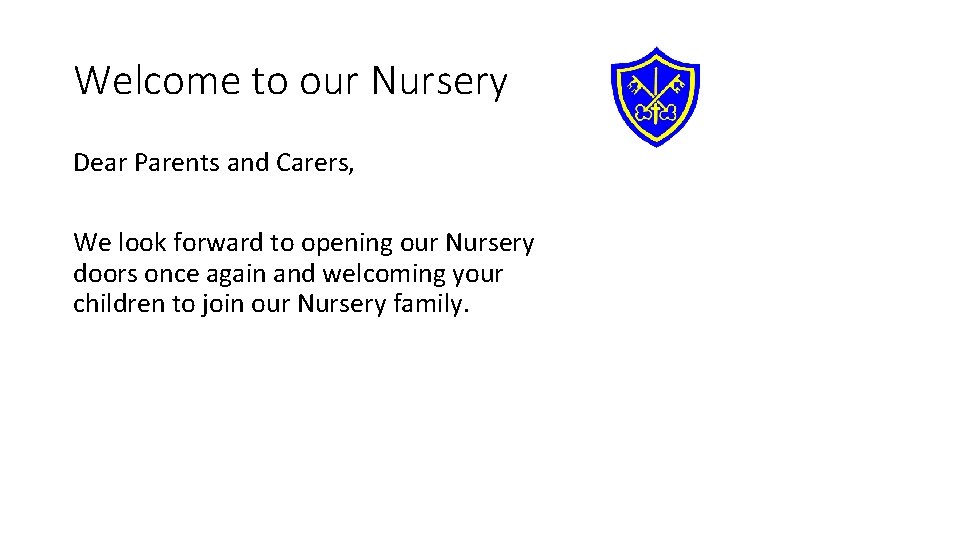 Welcome to our Nursery Dear Parents and Carers, We look forward to opening our