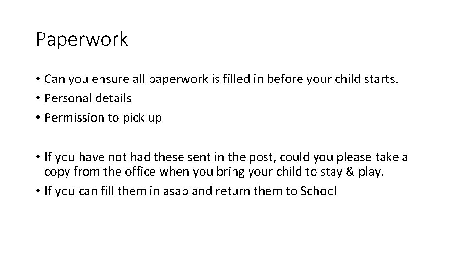 Paperwork • Can you ensure all paperwork is filled in before your child starts.