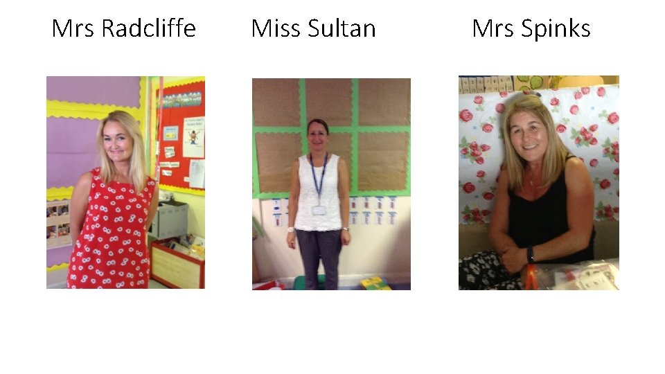Mrs Radcliffe Miss Sultan Mrs Spinks 