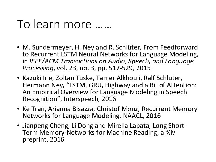 To learn more …… • M. Sundermeyer, H. Ney and R. Schlüter, From Feedforward