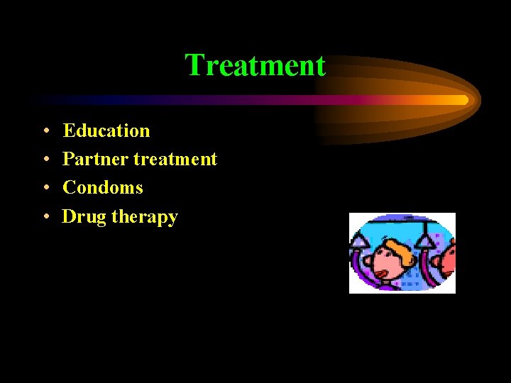 Treatment • • Education Partner treatment Condoms Drug therapy 