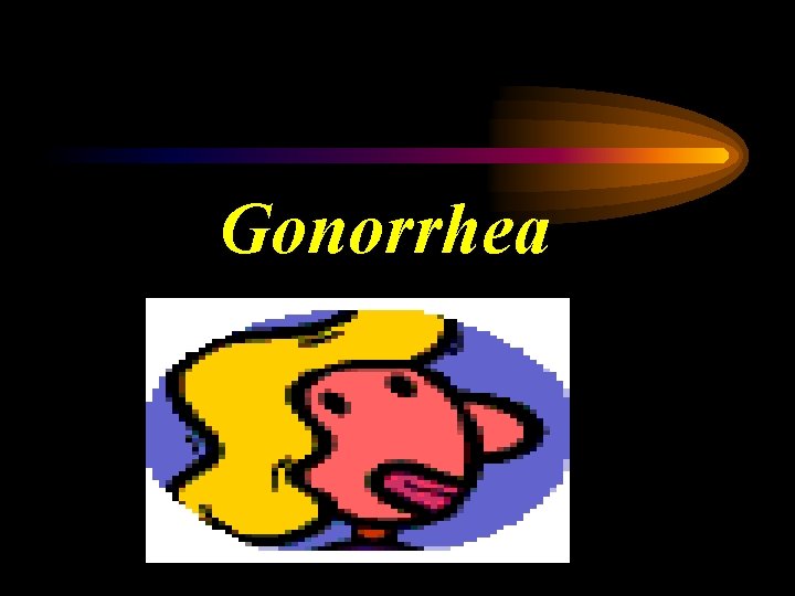 Gonorrhea 