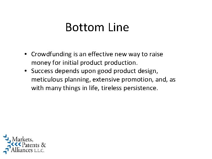 Bottom Line • Crowdfunding is an effective new way to raise money for initial