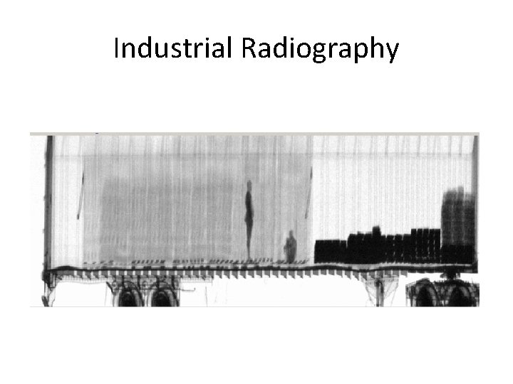 Industrial Radiography Industrial Radiography